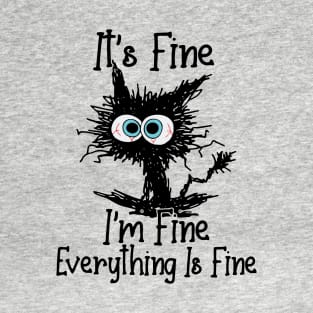 Its Fine Im Fine Everything Is Fine - Funny Black Cat T-Shirt